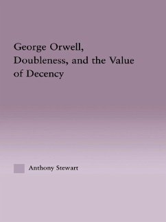 George Orwell, Doubleness, and the Value of Decency (eBook, PDF) - Stewart, Anthony
