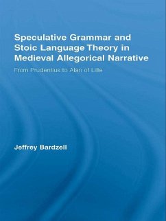 Speculative Grammar and Stoic Language Theory in Medieval Allegorical Narrative (eBook, PDF) - Bardzell, Jeffrey