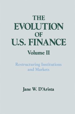 The Evolution of US Finance: v. 2: Restructuring Institutions and Markets (eBook, PDF) - D'Arista, Jane W.