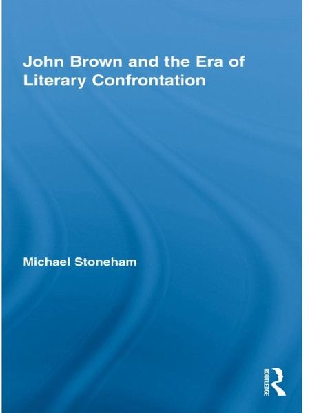 John Brown and the Era of Literary Confrontation (eBook, PDF) John Brown and the Era of Literary Confrontation (eBook, PDF)