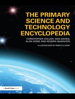 The Primary Science and Technology Encyclopedia (eBook, ePUB) - Collier, Christopher; Davies, Dan; Howe, Alan; McMahon, Kendra