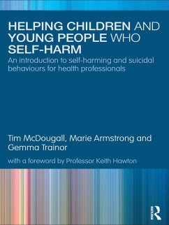 Helping Children and Young People who Self-harm (eBook, ePUB) - Mcdougall, Tim; Armstrong, Marie; Trainor, Gemma