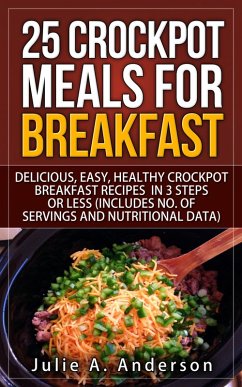 25 Crockpot Meals for Breakfast (Crockpot Meals Series, #3) (eBook, ePUB) - Anderson, Julie A.