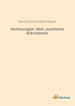 Vorlesungen über nautische Astronomie - Weyer, Georg Daniel Eduard