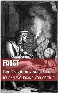 Faust. Der Tragödie zweiter Teil (eBook, ePUB) - Wolfgang von Goethe, Johann