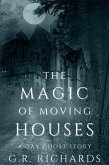 The Magic of Moving Houses: A Gay Ghost Story (eBook, ePUB) The Magic of Moving Houses: A Gay Ghost Story (eBook, ePUB)