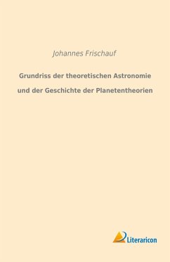 Grundriss der theoretischen Astronomie und der Geschichte der Planetentheorien - Frischauf, Johannes