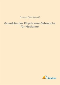 Grundriss der Physik zum Gebrauche für Mediziner - Borchardt, Bruno