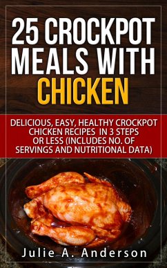 25 Crockpot Meals with Chicken (Crockpot Meals Series, #2) (eBook, ePUB) - Anderson, Julie A.