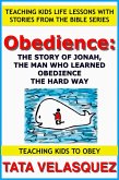 Obedience: The Story of Jonah, the Man who Learned Obedience the Hard Way (Teaching Kids to Obey: Teaching Kids Life Lessons with Stories from the Bible, #1) (eBook, ePUB)