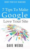7 Tips To Make Google Love Your Site (eBook, ePUB)