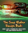 The Soup Maker Recipe Book: How I Lost... - Bild 1