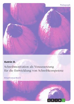 Schreibmotivation als Voraussetzung für die Entwicklung von Schreibkompetenz (eBook, ePUB) - O., Katrin