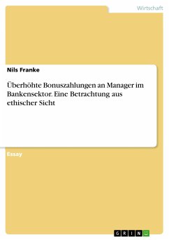 Überhöhte Bonuszahlungen an Manager im Bankensektor. Eine Betrachtung aus ethischer Sicht (eBook, PDF) - Franke, Nils