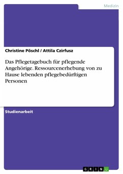 Das Pflegetagebuch für pflegende Angehörige. Ressourcenerhebung von zu Hause lebenden pflegebedürftigen Personen (eBook, ePUB) Das Pflegetagebuch für pflegende Angehörige. Ressourcenerhebung von zu Hause lebenden pflegebedürftigen Personen (eBook, ePUB)