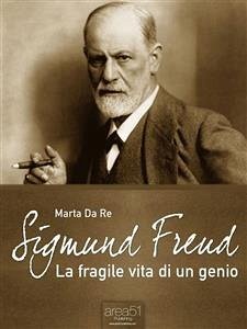 Sigmund Freud. La fragile vita di un genio (eBook, ePUB) - Da Re, Marta