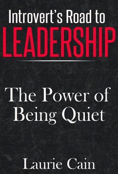 Introvert's Road To Leadership: The Power Of Being Quiet (eBook, ePUB) - Cain, Laurie