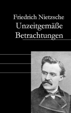 Unzeitgemäße Betrachtungen - Nietzsche, Friedrich