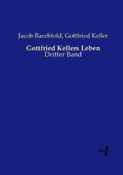 Gottfried Kellers Leben - Baechtold, Jacob;Keller, Gottfried