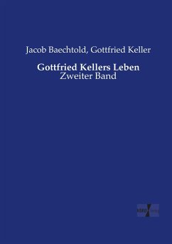 Gottfried Kellers Leben - Baechtold, Jacob;Keller, Gottfried