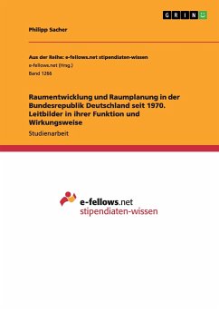 Raumentwicklung und Raumplanung in der Bundesrepublik Deutschland seit 1970. Leitbilder in ihrer Funktion und Wirkungsweise