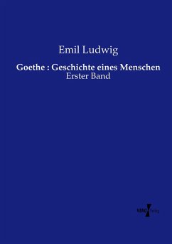 Goethe : Geschichte eines Menschen: Erster Band