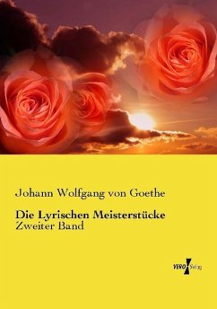 Die Lyrischen Meisterstücke - Goethe, Johann Wolfgang von