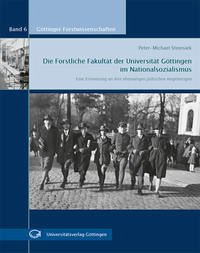 Die Forstliche Fakultät der Universität Göttingen im Nationalsozialismus - Steinsiek, Peter-Michael