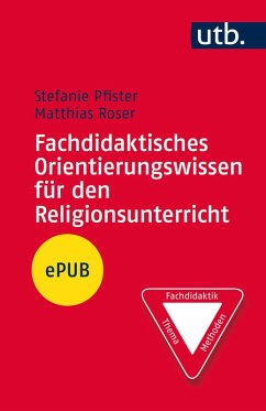Fachdidaktisches Orientierungswissen für den Religionsunterricht (eBook, ePUB) - Pfister, Stefanie; Roser, Matthias