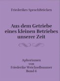 Aus dem Getriebe eines kleinen Betriebes unserer Zeit Aus dem Getriebe eines kleinen Betriebes unserer Zeit