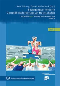 Bewegungsorientierte Gesundheitsförderung an Hochschulen - Göring, Arne; Möllenbeck, Daniel