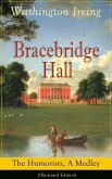 Bracebridge Hall: The Humorists, A Medley (Illustrated Edition) (eBook, ePUB)