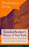 Knickerbocker's History of New York, From the Beginning of the World to the End of the Dutch Dynasty (Classic Unabridged Edition) (eBook, ePUB)