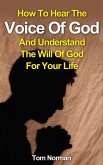 How To Hear The Voice Of God And Understand The Will Of God For Your Life (eBook, ePUB)