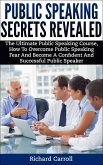 Public Speaking Secrets Revealed:The Ultimate Public Speaking Course, How To Overcome Public Speaking Fear and Become A Confident and Successful Public Speaker (eBook, ePUB)