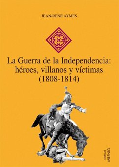 La Guerra de la Independencia: héroes, villanos y víctimas (1808-1814) (eBook, PDF) - Aymes, Jean-René