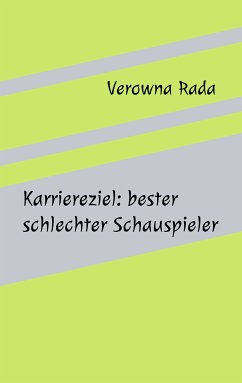 Karriereziel: bester schlechter Schauspieler (eBook, ePUB) - Rada, Verowna