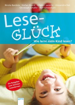 Leseglück. Wie lernt mein Kind lesen? (eBook, ePUB) - Hauck, Stefan; Schweikart, Ralf; Jandrlic, Mladen; Rak, Alexandra; Bardola, Nicola; Schäfer, Christoph