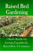 Raised Bed Gardening - 5 Books bundle on Growing Vegetables In Raised Beds & Containers (eBook, ePUB)
