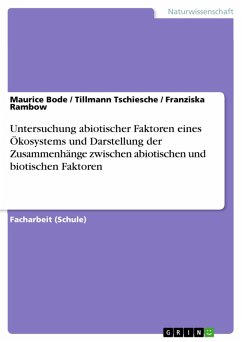 Untersuchung abiotischer Faktoren eines Ökosystems und Darstellung der Zusammenhänge zwischen abiotischen und biotischen Faktoren (eBook, ePUB) - Bode, Maurice; Tschiesche, Tillmann; Rambow, Franziska