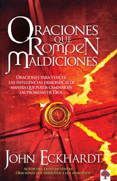 Oraciones Que Rompen Maldiciones / Prayers That Break Curses: Prayers for Breaki Ng Demonic Influences So You Can Walk in God's Promises - Eckhardt, John