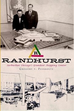 Randhurst: Suburban Chicago's Grandest Shopping Center - Peerbolte, Gregory T.
