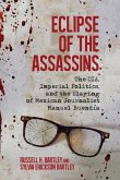 Eclipse of the Assassins: The CIA, Imperial Politics, and the Slaying of Mexican Journalist Manuel Buendia