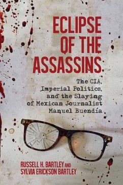 Eclipse of the Assassins: The CIA, Imperial Politics, and the Slaying of Mexican Journalist Manuel Buendia - Bartley, Russell H.