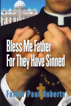 Bless Me Father For They Have Sinned - Roberts, Father Paul