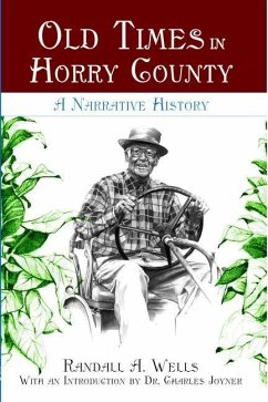 Old Times in Horry County:: A Narrative History - Wells, Randall A.