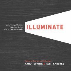 Illuminate: Ignite Change Through Speeches, Stories, Ceremonies, and Symbols - Duarte, Nancy; Sanchez, Patti