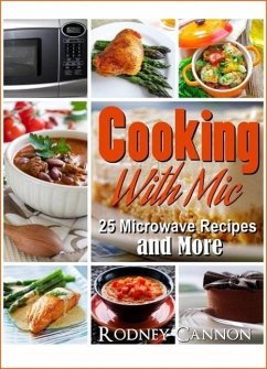 Cooking With Mic, 25 Easy Microwave Recipes and More (microwave cooking, #1) (eBook, ePUB) - Cannon, Rodney
