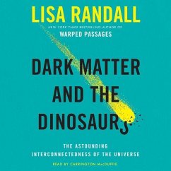 Dark Matter and the Dinosaurs: The Astounding Interconnectedness of the Universe - Randall, Lisa