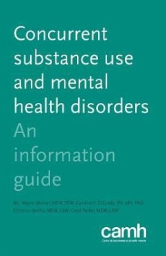 Concurrent Substance Use and Mental Health Disorders: An Information Guide - Skinner, W. J. Wayne; Centre for Addiction and Mental Health; O'Grady, Caroline P.